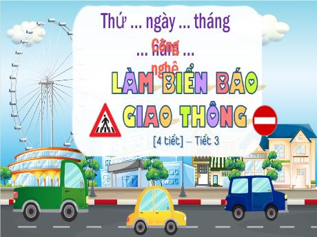 Bài giảng Công nghệ Lớp 3 - Làm biển báo giao thông (Tiết 3)