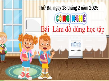 Bài giảng Công nghệ Lớp 3 - Làm đồ dùng học tập (Tiết 2) - Năm học 2024-2025