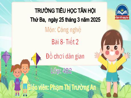 Bài giảng Công nghệ Lớp 4 - Bài 8, Tiết 2: Đồ chơi dân gian - Năm học 2024-2025 - Phạm Thị Trường An