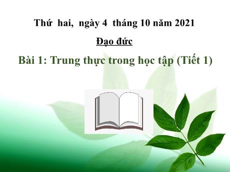 Bài giảng Đạo đức Lớp 4 - Bài 1: Trung thực trong học tập (Tiết 1) - Năm học 2021-2022 - Trường Tiểu học Trung An A