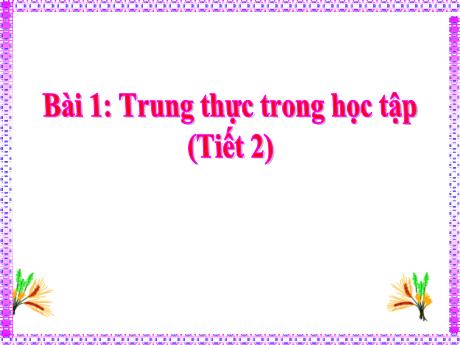 Bài giảng Đạo đức Lớp 4 - Bài 1: Trung thực trong học tập (Tiết 2) - Năm học 2021-2022 - Trường Tiểu học Trung An A
