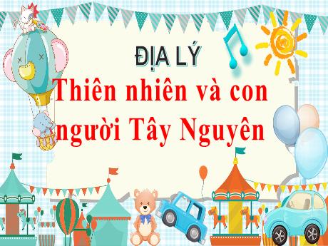 Bài giảng Địa lý Lớp 4 - Bài 5: Thiên nhiên và con người Tây Nguyên