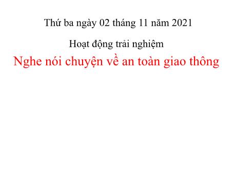 Bài giảng Hoạt động trải nghiệm Lớp 3 - Nghe nói chuyện về an toàn giao thông - Năm học 2021-2022