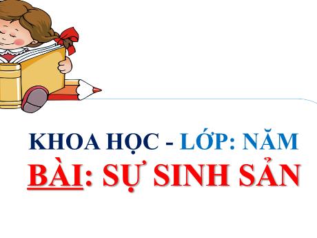 Bài giảng Khoa học Lớp 5 - Bài 1: Sự sinh sản