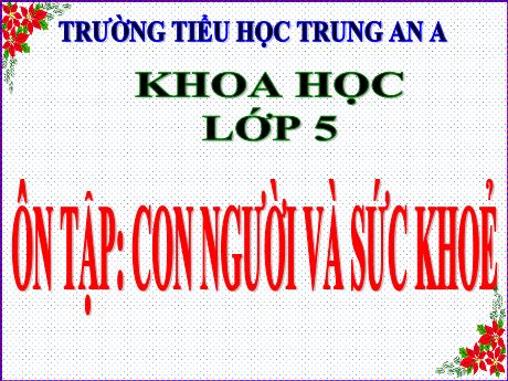 Bài giảng Khoa học Lớp 5 - Bài 20+21: Ôn tập Con người và sức khỏe - Năm học 2021-2022 - Trường Tiểu học Trung An A