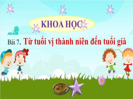 Bài giảng Khoa học Lớp 5 - Bài 7: Từ tuổi vị thành niên đến tuổi già - Năm học 2021-2022