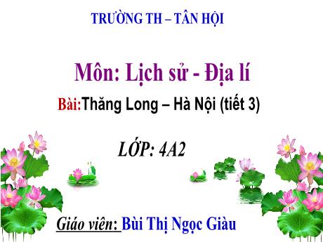 Bài giảng Lịch sử - Địa lí Lớp 4 - Bài 12: Thăng Long-Hà Nội (Tiết 3) - Bùi Thị Ngọc Giàu