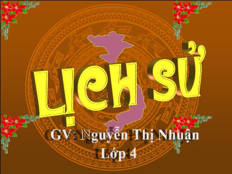 Bài giảng Lịch sử Lớp 4 - Bài 9: Nhà Lý dời đô ra Thăng Long - Năm học 2017-2018 - Nguyễn Thị Nhuận