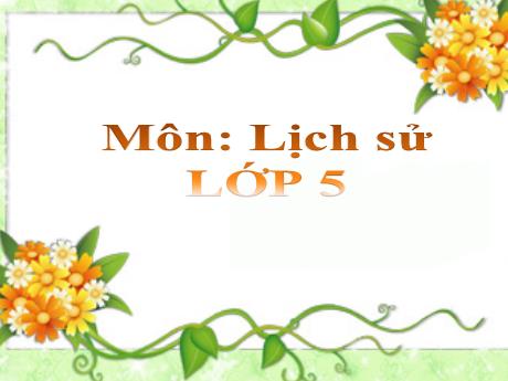 Bài giảng Lịch sử Lớp 5 - Bài 6: Quyết chí ra đi tìm đường cứu nước