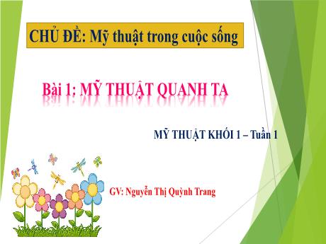 Bài giảng Mĩ thuật Lớp 1 - Tuần 1, bài 1: Mĩ thuật quanh ta - Nguyễn Thị Quỳnh Trang