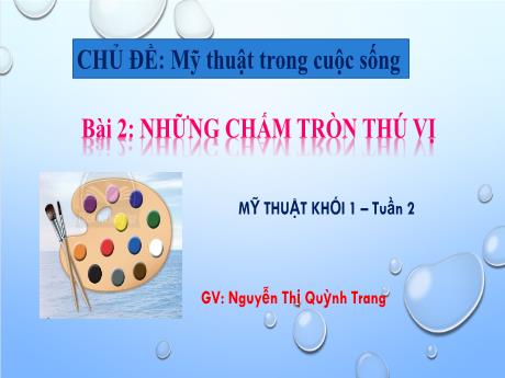 Bài giảng Mĩ thuật Lớp 1 - Tuần 2, bài 2: Những chấm tròn thú vị - Nguyễn Thị Quỳnh Trang