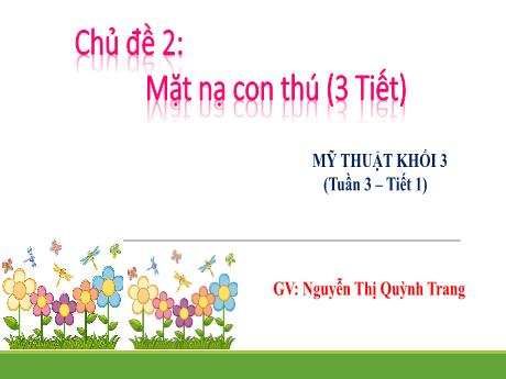 Bài giảng Mĩ thuật Lớp 3 - Tuần 3, tiết 1: Mặt nạ con thú - Nguyễn Thị Quỳnh Trang