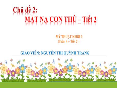 Bài giảng Mĩ thuật Lớp 3 - Tuần 4, tiết 2: Mặt nạ con thú - Nguyễn Thị Quỳnh Trang