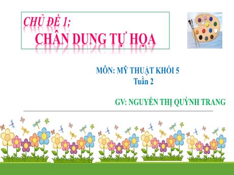 Bài giảng Mĩ thuật Lớp 5 - Tuần 2: Chân dung tự họa - Nguyễn Thị Quỳnh Trang