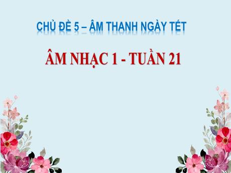 Bài giảng môn Âm nhạc Lớp 1 - Chủ đề 5, Tuần 21, Tiết 22: Góc âm nhạc của em