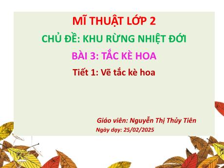 Bài giảng môn Mĩ thuật Lớp 2 - Bài 3: Tắc kè hoa (Tiết 1) - Năm học 2024-2025 - Nguyễn Thị Thủy Tiên