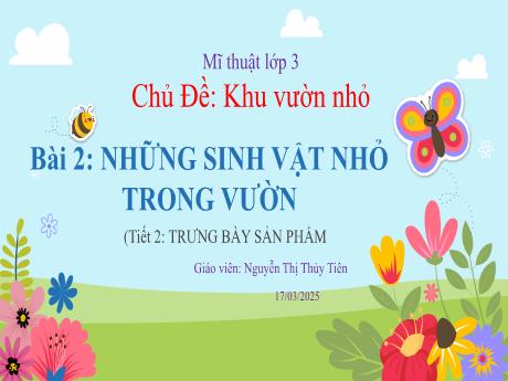 Bài giảng môn Mĩ thuật Lớp 3 - Bài 2: Những sinh vật nhỏ trong vườn (Tiết 2) - Năm học 2024-2025 - Nguyễn Thị Thủy Tiên