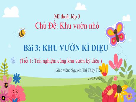 Bài giảng môn Mĩ thuật Lớp 3 - Bài 3: Khu vườn kì diệu (Tiết 1) - Năm học 2024-2025 - Nguyễn Thị Thủy Tiên