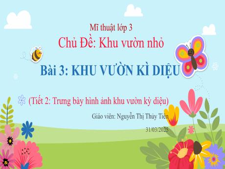 Bài giảng môn Mĩ thuật Lớp 3 - Bài 3: Khu vườn kì diệu (Tiết 2) - Năm học 2024-2025 - Nguyễn Thị Thủy Tiên