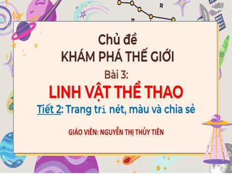 Bài giảng môn Mĩ thuật Lớp 5 - Bài 3: Linh vật thể thao (Tiết 2) - Năm học 2024-2025 - Nguyễn Thị Thủy Tiên