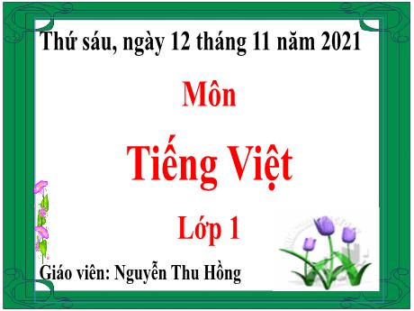 Bài giảng môn Tiếng Việt Lớp 1 - Bài: Ui, Ưi - Năm học 2021-2022 - Nguyễn Thu Hồng