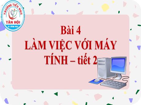 Bài giảng môn Tin học Lớp 3 - Bài 4: Làm việc với máy tính (Tiết 2) - Trường Tiểu học Tân Hội
