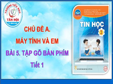 Bài giảng môn Tin học Lớp 3 - Bài 5: Tập gõ bàn phím (Tiết 1) - Trường Tiểu học Tân Hội