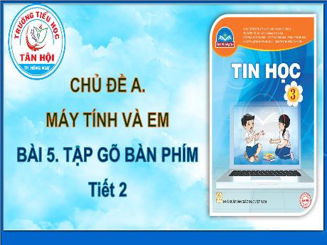 Bài giảng môn Tin học Lớp 3 - Bài 5: Tập gõ bàn phím (Tiết 2) - Trường Tiểu học Tân Hội