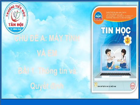 Bài giảng môn Tin học Lớp 3 Chân trời sáng tạo - Chủ đề A, Bài 1: Thông tin và quyết định - Trường Tiểu học Tân Hội