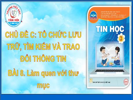 Bài giảng môn Tin học Lớp 3 - Chủ đề C, Bài 8: Làm quen với thư mục - Trường Tiểu học Tân Hội