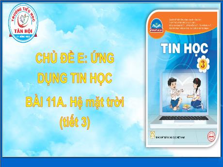 Bài giảng môn Tin học Lớp 3 - Chủ đề E, Bài 11A: Hệ mặt trời (Tiết 3) - Trường Tiểu học Tân Hội