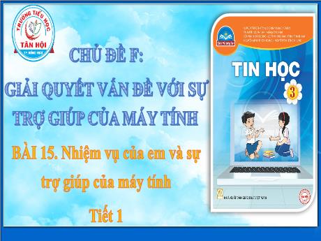 Bài giảng môn Tin học Lớp 3 - Chủ đề F, Bài 15: Nhiệm vụ của em và sự trợ giúp của máy tính (Tiết 1) - Trường Tiểu học Tân Hội