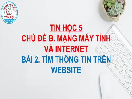 Bài giảng môn Tin học Lớp 5 - Chủ đề B, Bài 2: Tìm thông tin trên website - Đinh Văn Quyên