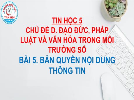 Bài giảng môn Tin học Lớp 5 - Chủ đề D, Bài 5: Bản quyền nội dung thông tin - Đinh Văn Quyên