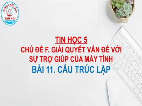 Bài giảng môn Tin học Lớp 5 - Chủ đề F, Bài 11: Cấu trúc lặp - Đinh Văn Quyên