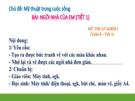 Bài giảng Mỹ thuật Lớp 1 - Chủ đề: Ngôi nhà của em (Tuần 8, tiết 1)