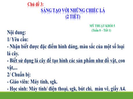 Bài giảng Mỹ thuật Lớp 5 - Tuần 8, Tiết 1, Chủ đề 4: Sáng tạo với những chiếc lá (2 tiết) - Nguyễn Thị Quỳnh Trang