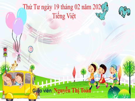 Bài giảng Tiếng Việt Lớp 1 - Chủ đề 21, Bài 2: Mặt trời và hạt đậu - Năm học 2024-2025 - Nguyễn Thị Toàn