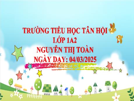 Bài giảng Tiếng Việt Lớp 1 - Chủ đề 24, Bài 2: Làm bạn với bố - Năm học 2024-2025 - Nguyễn Thị Toàn