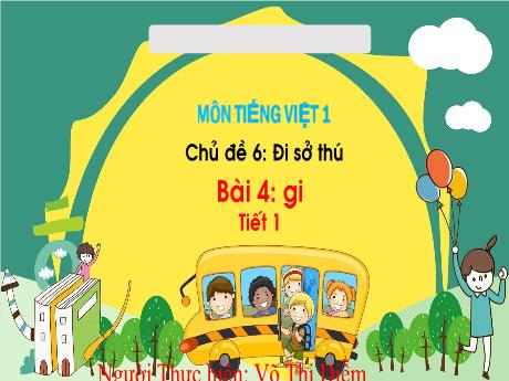 Bài giảng Tiếng Việt Lớp 1 - Chủ đề 6, Bài 4: Gi (Tiết 1+2) - Năm học 2024-2025 - Võ Thị Diễm