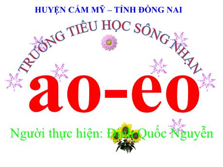 Bài giảng Tiếng Việt Lớp 1 - Chủ đề 7, Bài 1: Ao, eo - Đinh Quốc Nguyễn