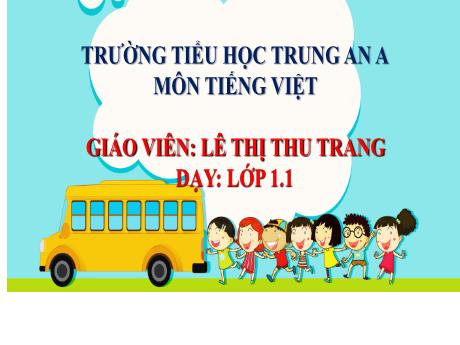 Bài giảng Tiếng Việt Lớp 1 - T, th, nh, r, tr - Lê Thị Thu Trang