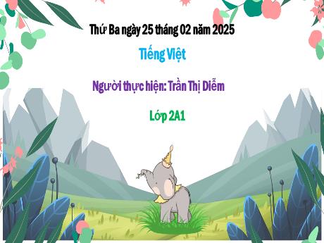 Bài giảng Tiếng Việt Lớp 2 - Bài 1: Từ chỉ sự vật. Câu kiểu Ai làm gì? (Tiết 1) - Năm học 2024-2025 - Trần Thị Diễm