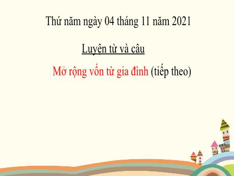 Bài giảng Tiếng Việt Lớp 2 - Mở rộng vốn từ Gia đình - Năm học 2021-2022