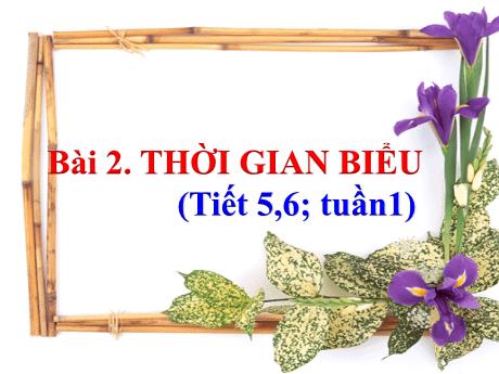 Bài giảng Tiếng Việt Lớp 2 - Tuần 1, Bài 2: Thời gian biểu (Tiết 5+6)
