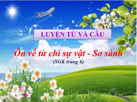 Bài giảng Tiếng Việt Lớp 3 - Ôn về từ chỉ sự vật - So sánh - Năm học 2021-2022
