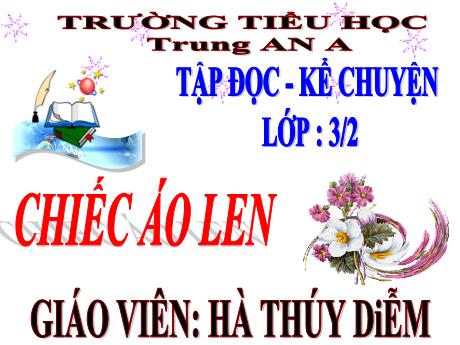 Bài giảng Tiếng Việt Lớp 3 - Tập đọc: Chiếc áo len - Năm học 2021-2022 - Hà Thúy Diễm