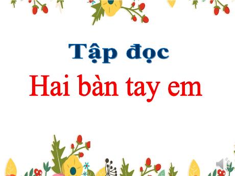 Bài giảng Tiếng Việt Lớp 3 - Tập đọc: Hai bàn tay em
