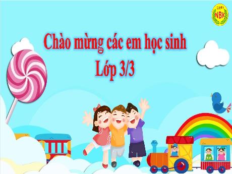 Bài giảng Tiếng Việt Lớp 3 - Từ ngữ về thiếu nhi. Ôn tập câu: Ai là gì? - Năm học 2021-2022