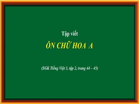 Bài giảng Tiếng Việt Lớp 3 - Tuần 1, Tập viết: Ôn chữ hoa A